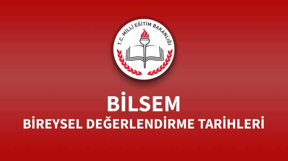 bilsem bireysel değerlendirme tarihleri