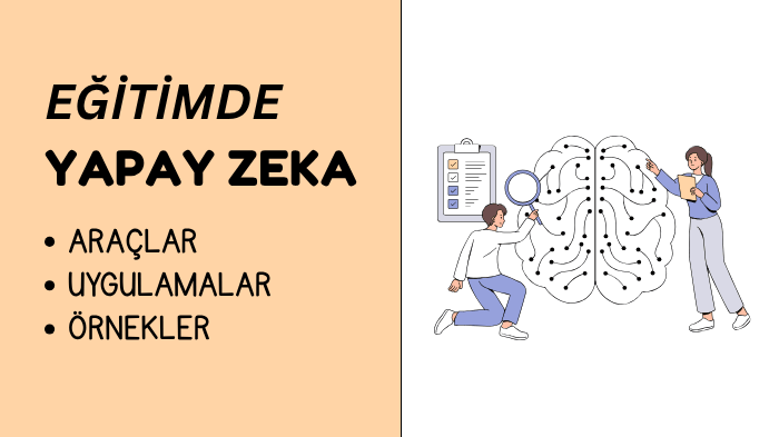 Eğitimde Yapay Zeka Araçları ve Örnek Uygulamalar