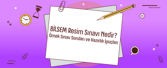 BİLSEM Resim Sınavı Nedir? Örnek Sınav Soruları ve Hazırlık İpuçları